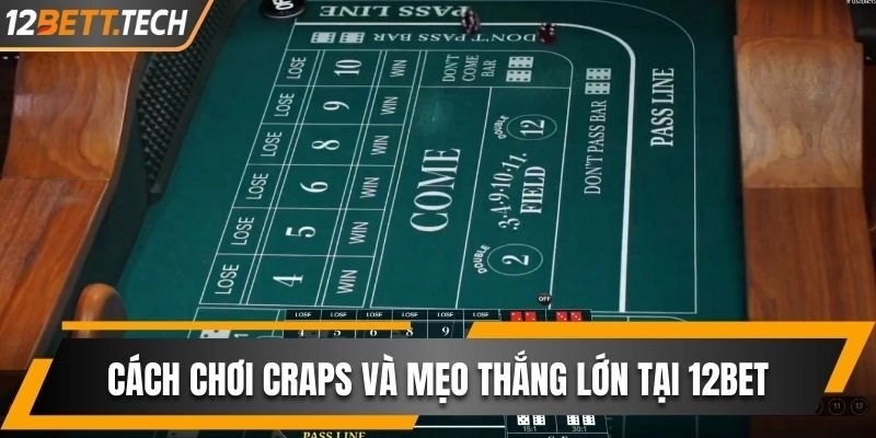 Cách Chơi Craps Và Mẹo Làm Chủ Mọi Ván Cược Tại 12BET