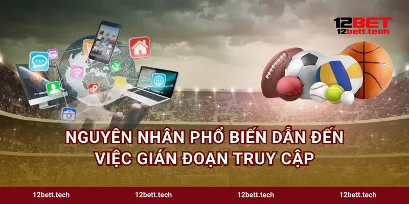 Nguyên nhân phổ biến dẫn đến việc gián đoạn truy cập
