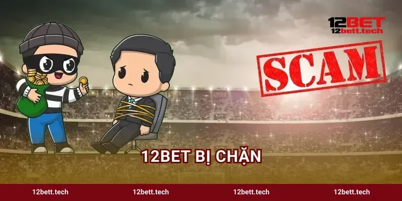 12bet Bị Chặn Mẹo Truy Cập Tốc Độ Cao Không Lag 12BET