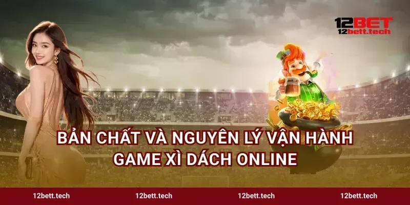 Bản chất và nguyên lý vận hành game xì dách online