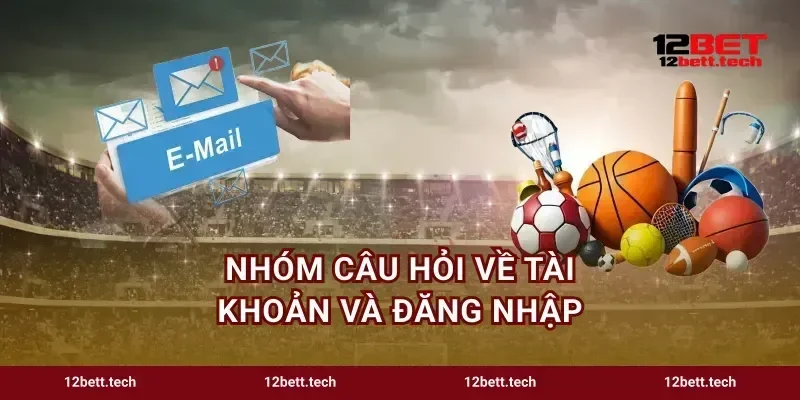 Nhóm câu hỏi về tài khoản và đăng nhập