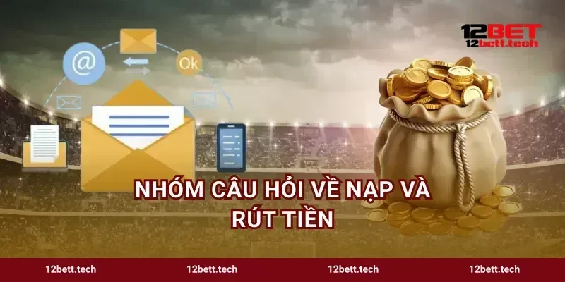 Nhóm câu hỏi về nạp và rút tiền