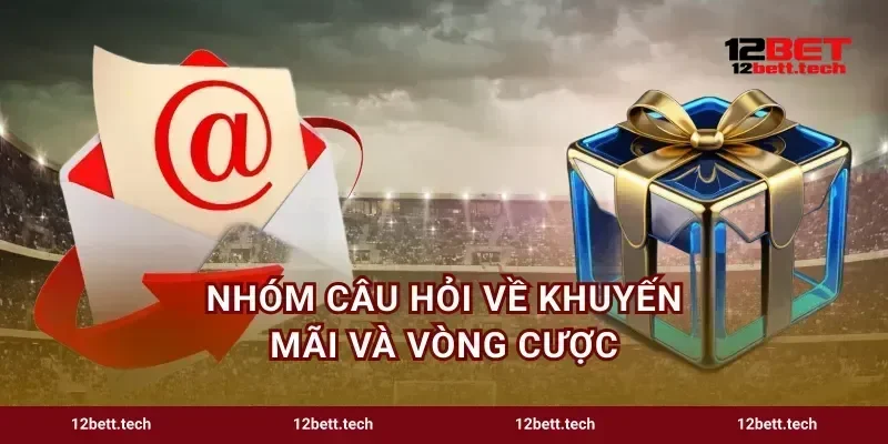Nhóm câu hỏi về khuyến mãi và vòng cược