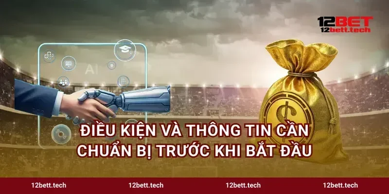 Điều kiện và thông tin cần chuẩn bị trước khi bắt đầu