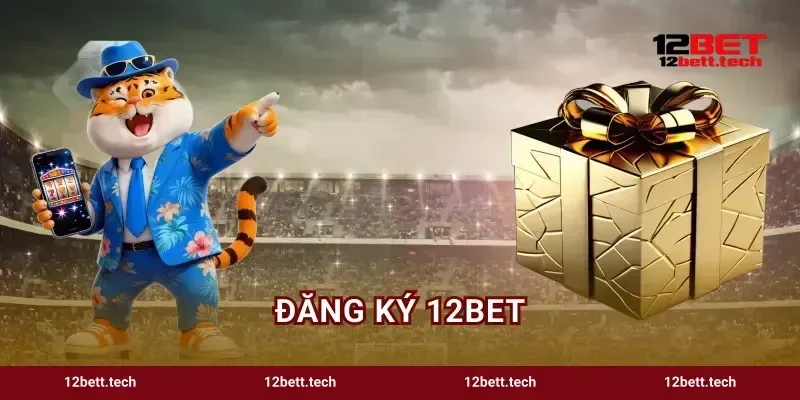 Đăng Ký 12bet Hướng Dẫn Tạo Tài Khoản Nhanh Trong 1 Phút