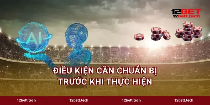 Điều kiện cần chuẩn bị trước khi thực hiện