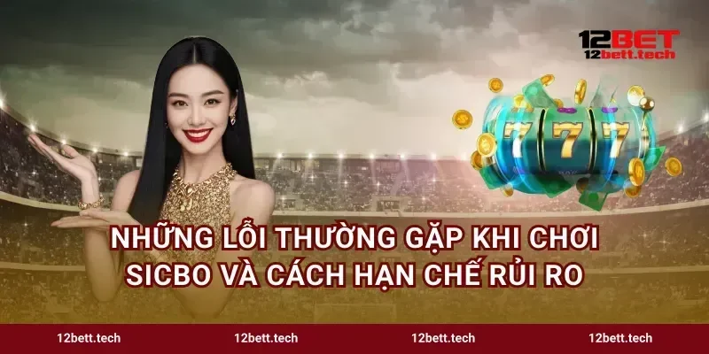 Những lỗi thường gặp khi chơi Sicbo và cách hạn chế rủi ro