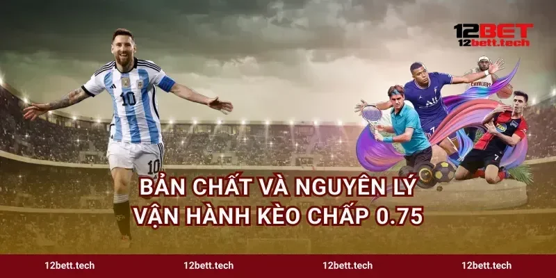 Bản chất và nguyên lý vận hành kèo chấp 0.75