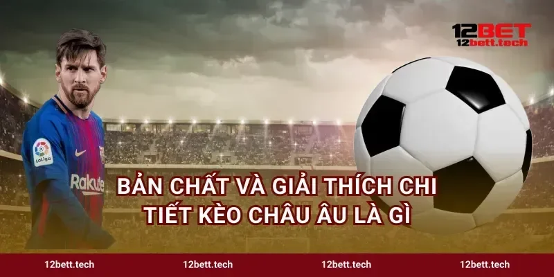 Bản chất và giải thích chi tiết kèo Châu Âu là gì