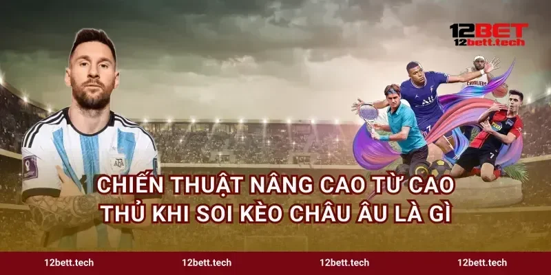 Chiến thuật nâng cao từ cao thủ khi soi kèo Châu Âu là gì