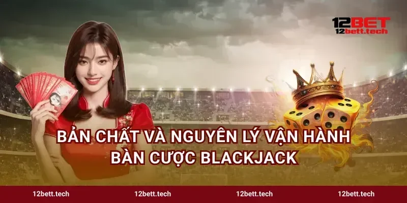 Bản chất và nguyên lý vận hành bàn cược blackjack