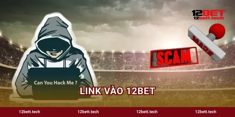 Link Vào 12BET Mới Nhất Không Lo Bị Chặn 2026