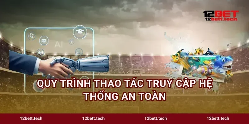 Quy trình thao tác truy cập hệ thống an toàn