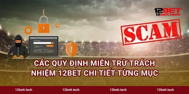 Các quy định miễn trừ trách nhiệm 12bet chi tiết từng mục