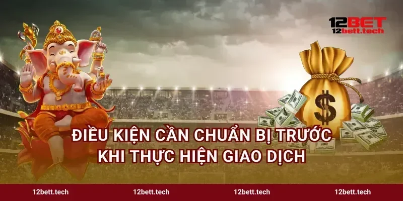 Điều kiện cần chuẩn bị trước khi thực hiện giao dịch