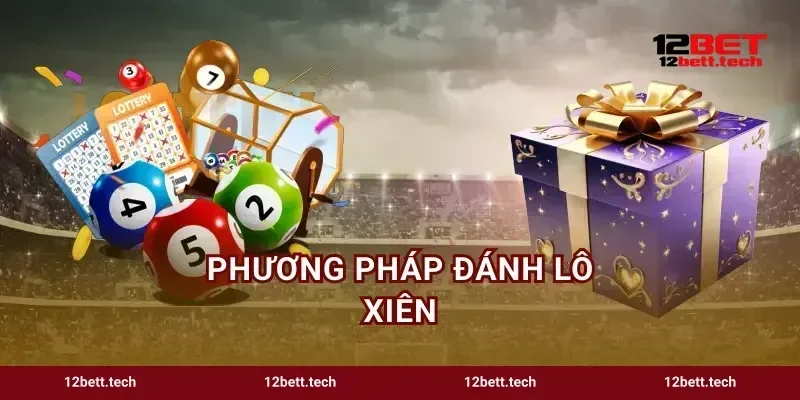Phương Pháp Đánh Lô Xiên Mẹo Ghép Số Húp Tiền 12BET