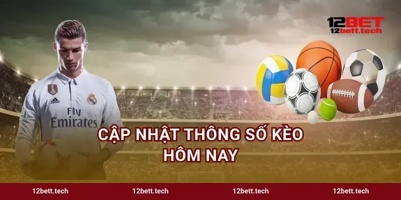 Cập nhật thông số kèo hôm nay