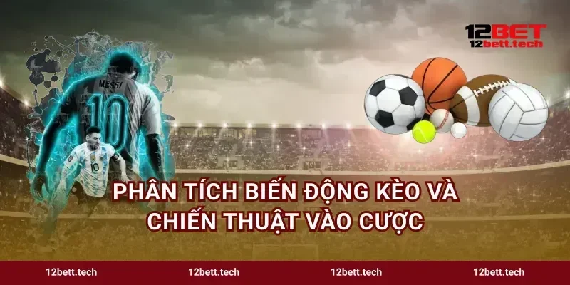 Phân tích biến động kèo và chiến thuật vào cược