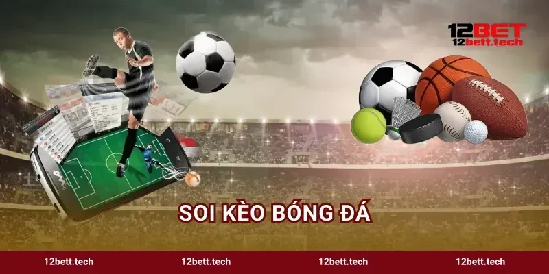 Soi Kèo Bóng Đá 12BET Cẩm Nang Phân Tích Kèo Bất Bại