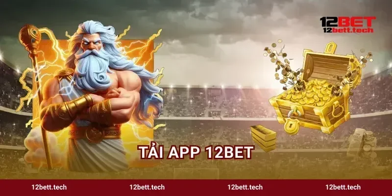 Tải App 12bet Điểm Tựa Săn Thưởng Mọi Lúc Mọi Nơi Cực Đã