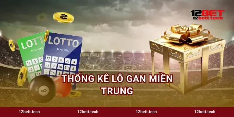 Thống Kê Lô Gan Miền Trung Chiêu Soi Cầu Đỉnh Cao 12BET