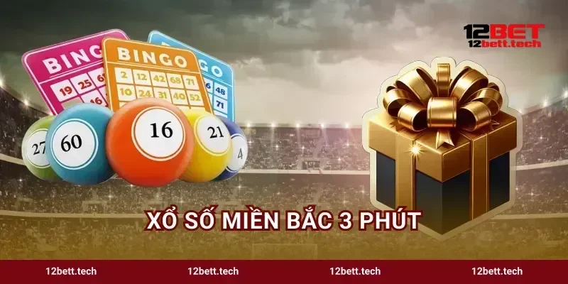 Xổ Số Miền Bắc 3 Phút Bí Kíp Săn Thưởng Cực Dễ 12BET
